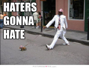 Hater Quotes Hate Quotes Haters Gonna Hate Quotes
