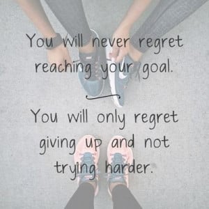... reaching your goal quotes life regret fitness goal healthy lifestyle