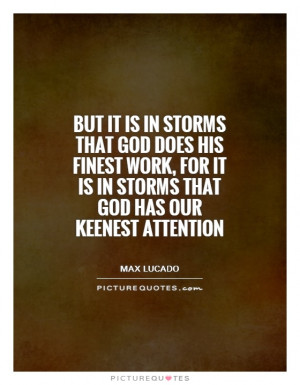 ... it is in storms that God has our keenest attention Picture Quote #1