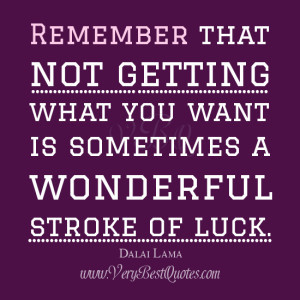 Dalai Lama Quotes, not getting what you want quotes, Quotes About luck