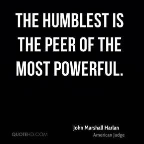 john marshall harlan quotes the humblest is the peer of the most ...