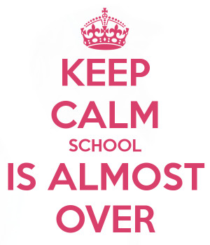keep-calm-school-is-almost-over.png