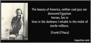 The beauty of America, neither cool jazz nor devoured Egyptian heroes ...