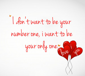 don t want to be your number one i want to be your only one