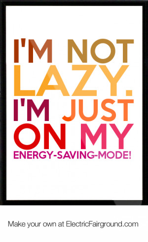 not lazy. i'm just on my energy-saving-mode! Framed Quote