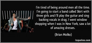 tired of being around men all the time. I'm going to start a band ...