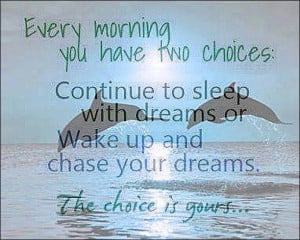 the choice: wake up and chase your dreams