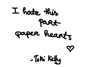 hate this part, paper hearts. Paper Hearts- Tori Kelly