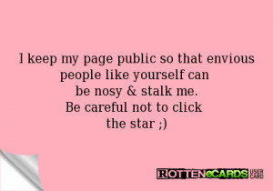 keep my page public so that envious people like yourself can be nosy ...