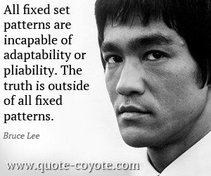 Truth quotes - All fixed set patterns are incapable of adaptability or ...