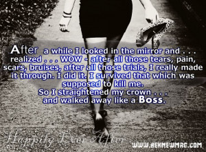 So I straightened my crown . . . and walked away like a Boss.