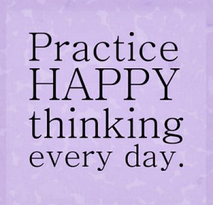 Practice Happy Thinking - Positive Quote