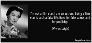not a film star, I am an actress. Being a film star is such a ...