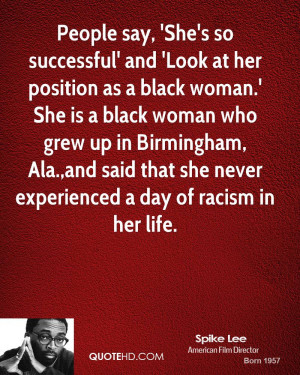 say, 'She's so successful' and 'Look at her position as a black woman ...