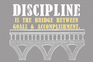 Poster>> Discipline is the bridge between goals and accomplishment. # ...