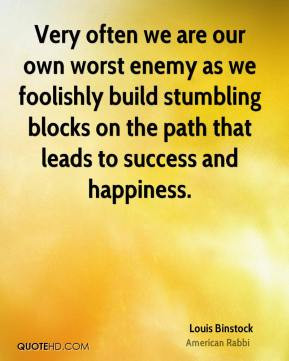 Louis Binstock - Very often we are our own worst enemy as we foolishly ...