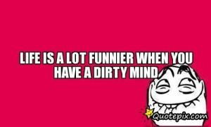 Dirty Mind Quotes Sayings Dirty mind quo.