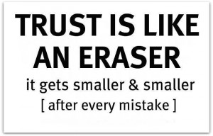 Trust is like an eraser....