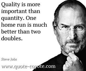 Quality quotes - Quality is more important than quantity. One home run ...