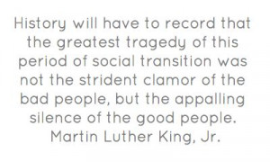 ... have to record that the greatest tragedy of...- Martin Luther King Jr