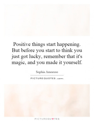 start happening. But before you start to think you just got lucky ...