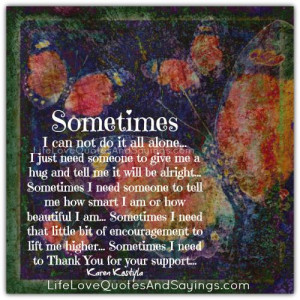 Sometimes I Can Not Do It All Alone..