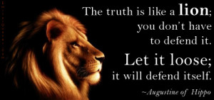 The truth is like a lion; you don’t have to defend it. Let it loose ...