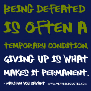 Uplifting quotes, Don’t give up quotes, being defeated quotes