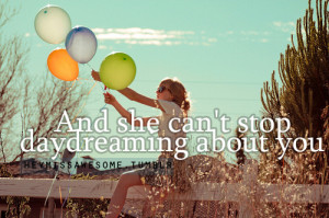 And she can’t stop daydreaming about youquote submitted by ...