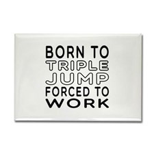 Born To Triple Jump Forced To Work Rectangle Magne for