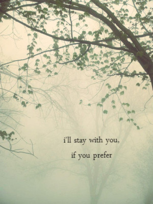 ll stay with you, if you prefer