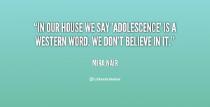In our house we say 'adolescence' is a western word. We don't believe ...