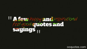 feel good quotes and sayings feel good quotes inspirational quotes ...