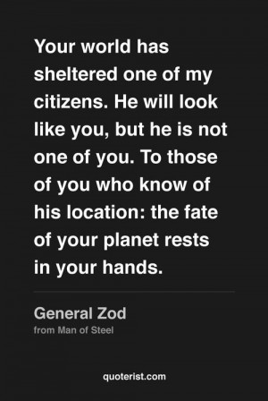 ... Zod from Man of Steel. More of our quotes from “Man of Steel