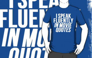 Alan Craker › Portfolio › I Speak Fluently In Movie Quotes