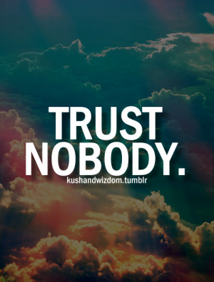 Trust None Quotes Tumblr Trust no one