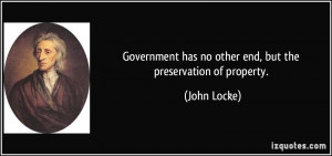 Government has no other end, but the preservation of property. - John ...