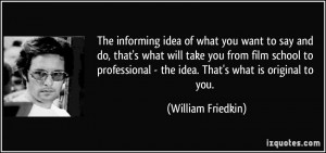 The informing idea of what you want to say and do, that's what will ...