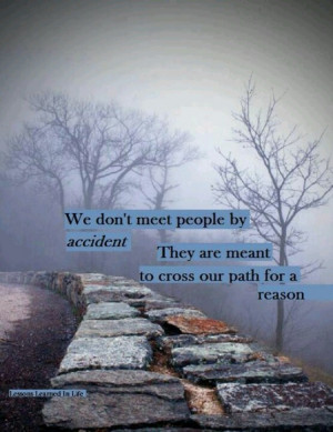 People come into our lives for a reason.