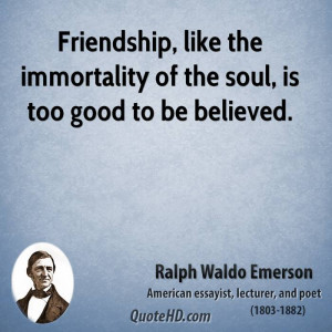 Friendship, like the immortality of the soul, is too good to be ...