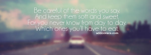 Be careful of what you say {Advice Quotes Facebook Timeline Cover ...