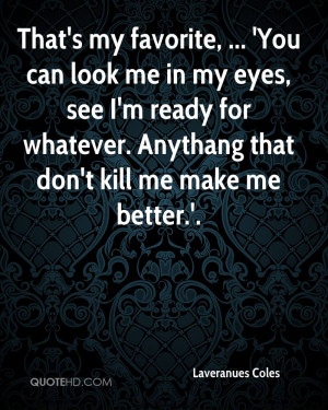 That's my favorite, ... 'You can look me in my eyes, see I'm ready for ...