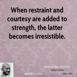 When restraint and courtesy are added to strength, the latter becomes ...