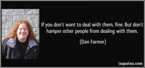 to deal with them, fine. But don't hamper other people from dealing ...
