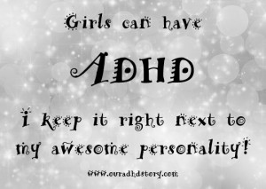 ADHD, ADD, FUNNY, CUTE, GIRLS, QUOTE, INSPIRATIONAL