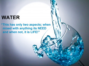 Water This Has Only Two Aspects When Mixed With Anything Its Need And ...