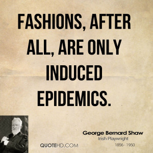 Fashions, after all, are only induced epidemics.