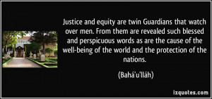 Justice and equity are twin Guardians that watch over men. From them ...