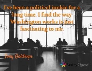 ... the way Washington works is just fascinating to me. / Tony Goldwyn