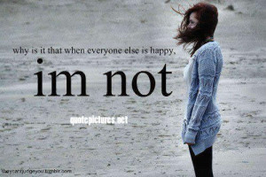 Why is it that when everyone else is happy i’m not